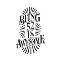 Being 52 Is Awesome - 52nd Birthday Typographic Design vector