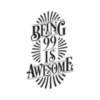 Being 99 Is Awesome - 99th Birthday Typographic Design vector