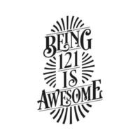 Being 121 Is Awesome - 121st Birthday Typographic Design vector