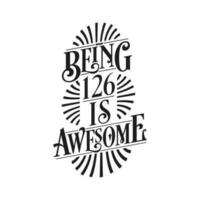 Being 126 Is Awesome - 126th Birthday Typographic Design vector