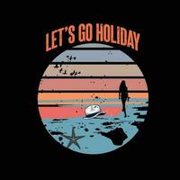 Let's go holiday, reto vintage typography t-shirt design, and use tee, cup, mug, bag, pillows, etc. vector