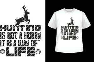Hunting is not a hobby , It is a way of life t-shirt design vector