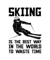 SKIING IS THE BEST WAY IN THE WORLD TO   WASTE TIME. T-SHIRT DESIGN. PRINT   TEMPLATE.TYPOGRAPHY VECTOR ILLUSTRATION.