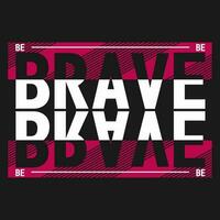 be brave slogan vector typography design