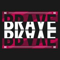 be brave slogan vector typography design