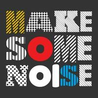 make some noise slogan vector typography design