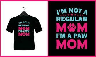 I'm not a regular mom I'm a paw mom - Typography t shirt design vector