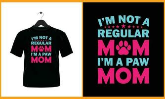 I'm not a regular mom I'm a paw mom - Typography vector t shirt design
