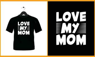 Love My Mom - Typography vector t shirt design