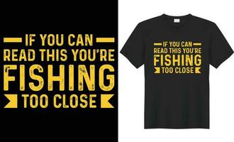 If you can read this you're fishing too close vector typography t-shirt design. Perfect for print items and bags, mug, poster, banner. Handwritten vector illustration. Isolated on black background.