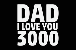 Dad I Love You 3000 funny Father's Day T-Shirt Design vector