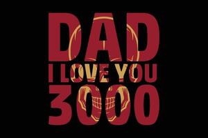 Dad I Love You 3000 funny Father's Day T-Shirt Design vector