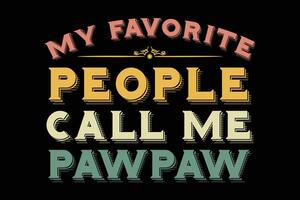 My Favorite People Call Me Pawpaw Funny Father's Day T-Shirt Design vector