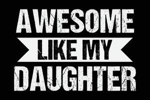 Awesome Like My Daughter Vintage Funny Father's Day T-Shirt Design vector