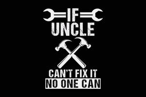 If Uncle Can't Fix It No One Can Funny Father's Day T-Shirt Design vector