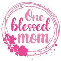 one blessed mom Mothers Day Sublimation design momlife vector