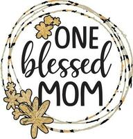 one blessed mom Mother's day Sublimation vector