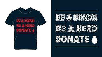 Be a Donor Be a Hero Donate Blood - World Blood Donor Day Tshirt Design vector