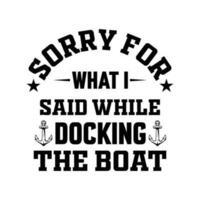 sorry for what i said while docking the boat vector