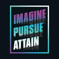 Motivational typography t-shirt design featuring the quote Imagine, pursue, attain vector