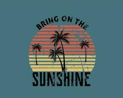 Bring on the sunshine retro vintage style,trendy design with palm trees silhouettes, typography, print, posters and other uses. vector