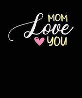 mom love you t shirt design,mom typography t shirt design,t shirt design for mom vector