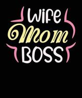 Wife mom boss t shirt design,mom typography t shirt design,mothers day t shirt design,mom quotes t shirt design vector