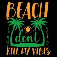 .Beach don't kill my vibes t-shirt design vector