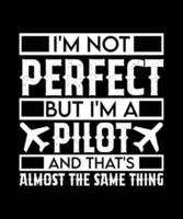 I'M NOT PERFECT BUT I'M A PILOT AND THAT'S   ALMOST THE SAME THING.T-SHIRT DESIGN. PRINT   TEMPLATE.TYPOGRAPHY VECTOR ILLUSTRATION.