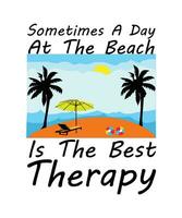 SOMETIMES A DAY AT THE BEACH IS THE BEST   THERAPY.T-SHIRT DESIGN. PRINT   TEMPLATE.TYPOGRAPHY VECTOR ILLUSTRATION.