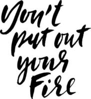 Vector Dry Brush Modern Hand Drawn Motivation Letering. Do Not Put Out Your Fire.