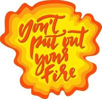 Vector Dry Brush Modern Hand Drawn Motivation Letering. Do Not Put Out Your Fire.