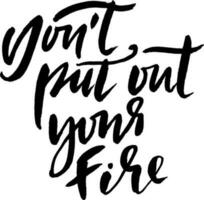 Vector Dry Brush Modern Hand Drawn Motivation Letering. Do Not Put Out Your Fire.