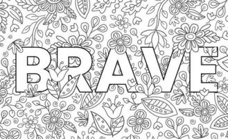 Brave. Cute hand drawn coloring pages for kids and adults. Motivational quotes, text. Beautiful drawings for girls with patterns, details. Coloring book with flowers and tropical plants. Vector
