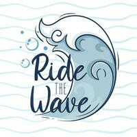 The inscription ride the wave on the background of the sea wave with foam and bubbles vector