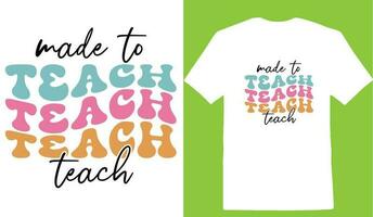 Made To Teach T-shirt vector