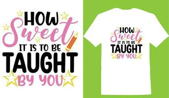 How Sweet It Is To Be Taught By You T-shirt vector