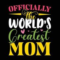 Officially the World's Greatest Mom Shirt vector