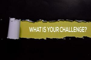 What Is Your Challenge Text written in torn paper photo