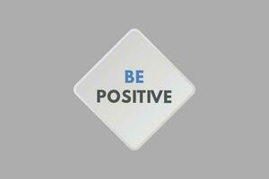 Be Positive text Button. Be Positive Sign Icon Label Sticker Web Buttons vector