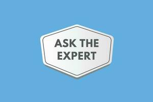 Ask the Expert text Button. Ask the Expert Sign Icon Label Sticker Web Buttons vector