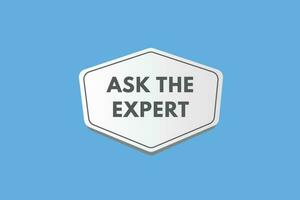 Ask the Expert text Button. Ask the Expert Sign Icon Label Sticker Web Buttons vector