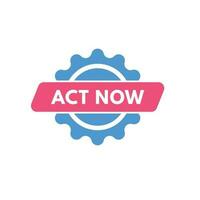 Act Now text Button. Act Now Sign Icon Label Sticker Web Buttons vector
