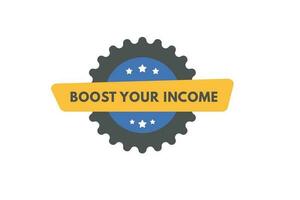 Boost Your income text Button. Boost Your income Sign Icon Label Sticker Web Buttons vector