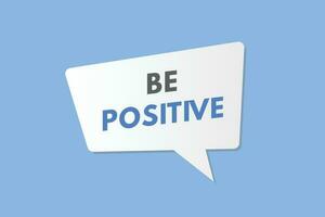 Be Positive text Button. Be Positive Sign Icon Label Sticker Web Buttons vector