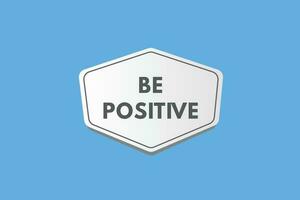 Be Positive text Button. Be Positive Sign Icon Label Sticker Web Buttons vector