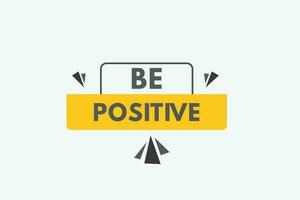 Be Positive text Button. Be Positive Sign Icon Label Sticker Web Buttons vector