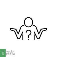 Shrug icon. Simple outline style. Doubt, unsure, person with question mark, people confused concept. Thin line symbol. Vector symbol illustration isolated on white background. EPS 10.