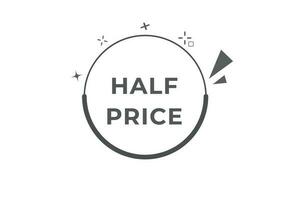 Half Price Button. Speech Bubble, Banner Label Half Price vector