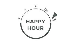 Happy Hour Button. Speech Bubble, Banner Label Happy Hour vector